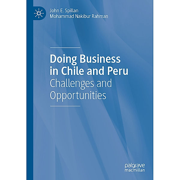 Doing Business in Chile and Peru, John E. Spillan, Mohammad Nakibur Rahman