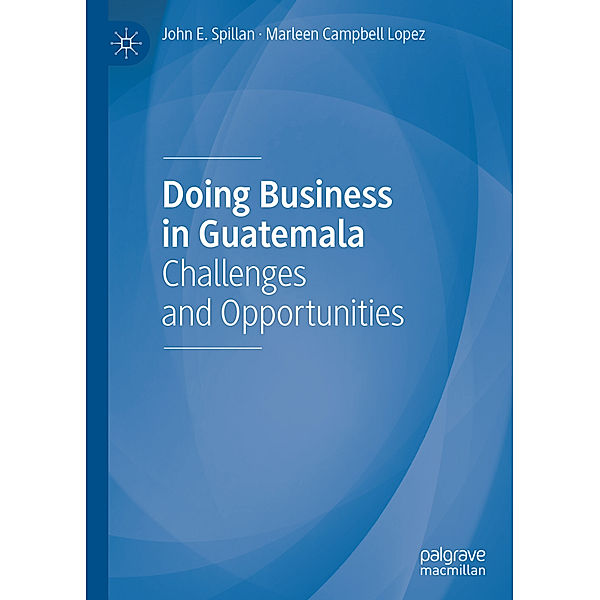 Doing Business in Guatemala, John E. Spillan, Marleen Campbell Lopez