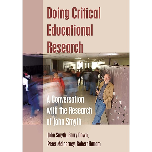 Doing Critical Educational Research / Teaching Contemporary Scholars Bd.7, John Smyth, Barry Down, Peter McInerney, Robert Hattam
