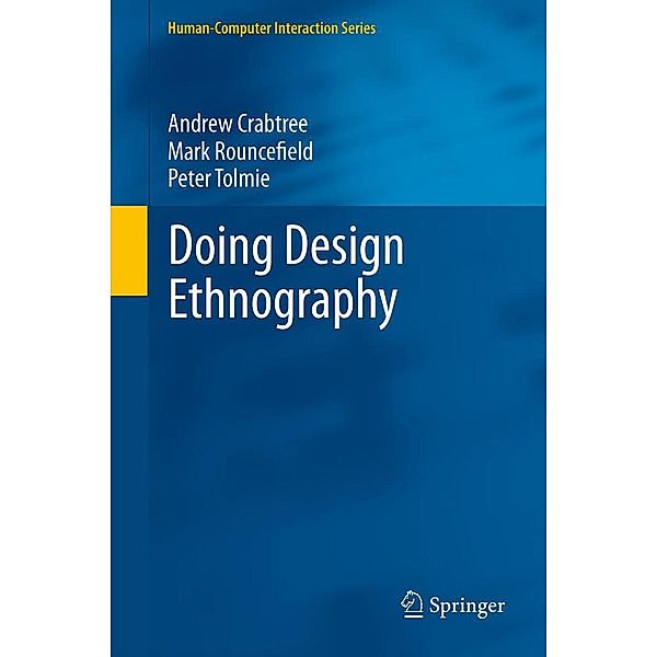 Doing Design Ethnography / Human-Computer Interaction Series, Andrew Crabtree, Mark Rouncefield, Peter Tolmie