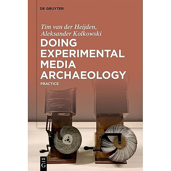 Doing Experimental Media Archaeology, Tim van der Heijden, Aleksander Kolkowski
