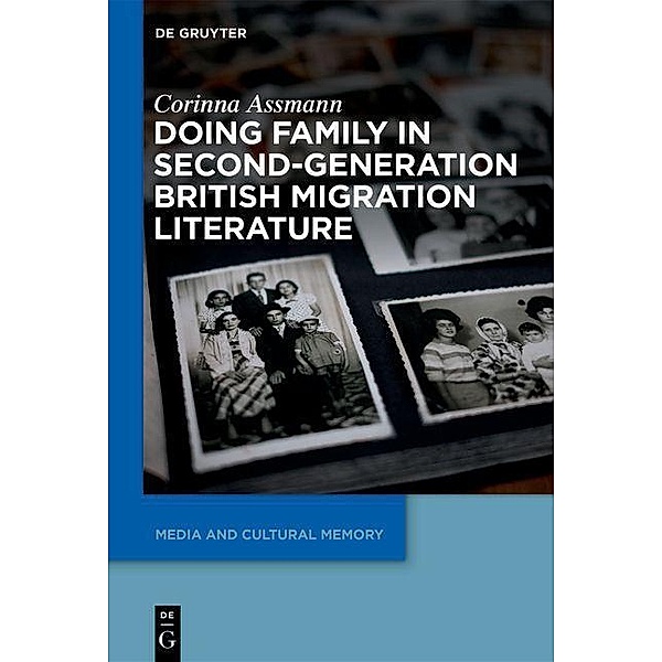 Doing Family in Second-Generation British Migration Literature / Media and Cultural Memory / Medien und kulturelle Erinnerung, Corinna Assmann