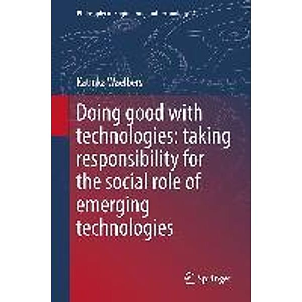 Doing Good with Technologies: / Philosophy of Engineering and Technology Bd.4, Katinka Waelbers