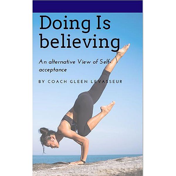 Doing is Believing, Gleen LeVasseur