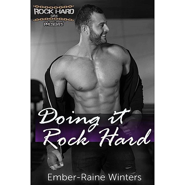 Doing It Rock Hard (Rock Hard Gym, #1), Ember-Raine Winters
