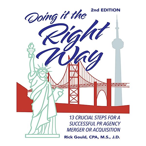 Doing It the Right Way - 2nd Edition: 13 Crucial Steps for a Successful PR Agency Merger or Acquisition, Rick Gould CPA M. S. J. D