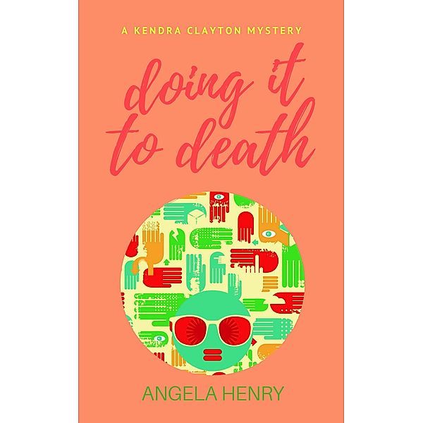 Doing It To Death (Kendra Clayton Series, #6) / Kendra Clayton Series, Angela Henry