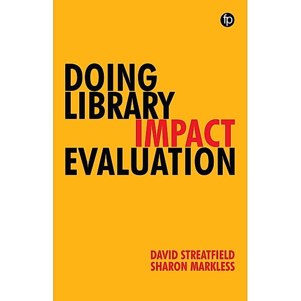 Doing Library Impact Evaluation / Facet Publishing, David Streatfield, Sharon Markless