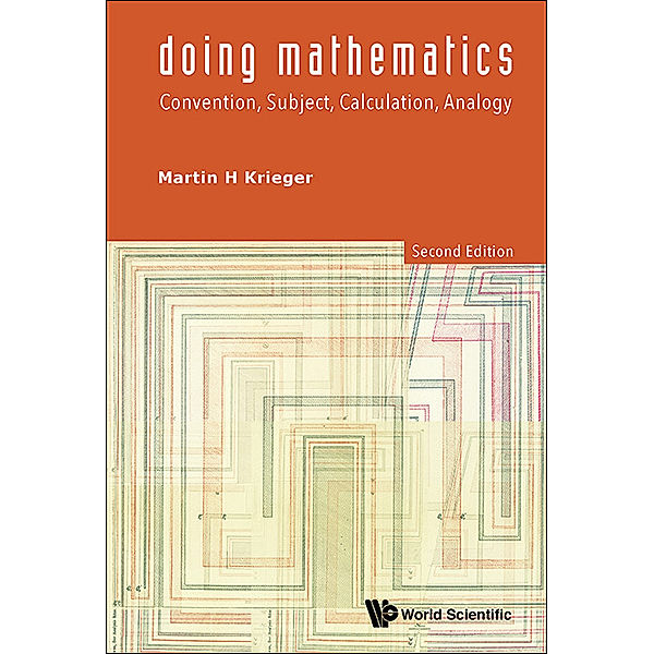 Doing Mathematics: Convention, Subject, Calculation, Analogy (2nd Edition), Martin H Krieger