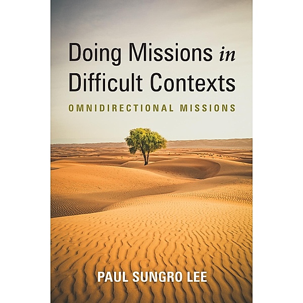 Doing Missions in Difficult Contexts, Paul Sungro Lee