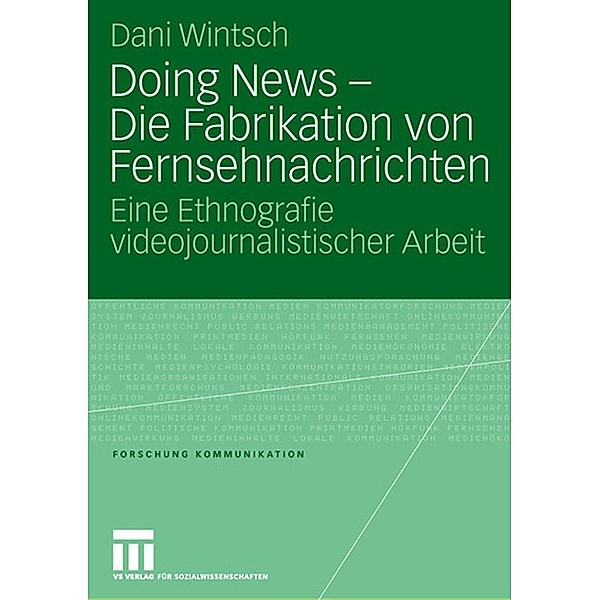Doing News - Die Fabrikation von Fernsehnachrichten / Forschung Kommunikation, Dani Wintsch