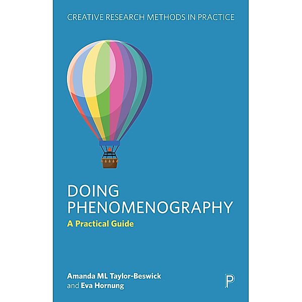 Doing Phenomenography / Creative Research Methods in Practice, Amanda M. L. Taylor-Beswick, Eva Hornung