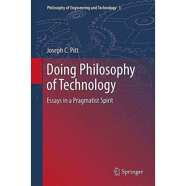 Doing Philosophy of Technology: Essays in a Pragmatist Spirit, Joseph C. Pitt