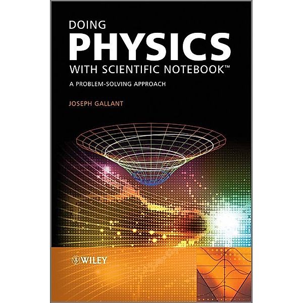 Doing Physics with Scientific Notebook, Joseph Gallant