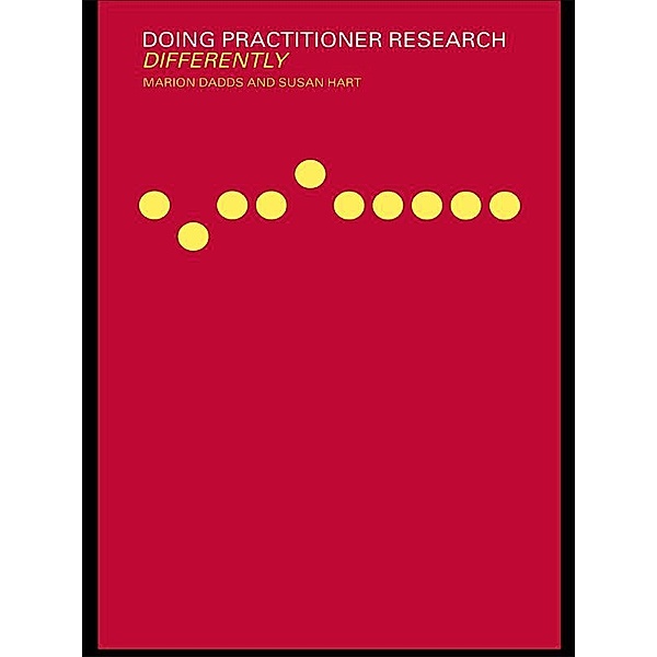 Doing Practitioner Research Differently, Marion Dadds, Susan Hart