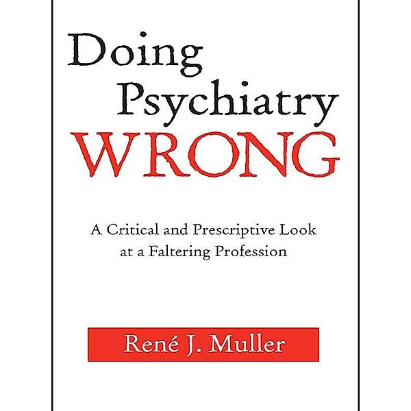 Doing Psychiatry Wrong, René J. Muller