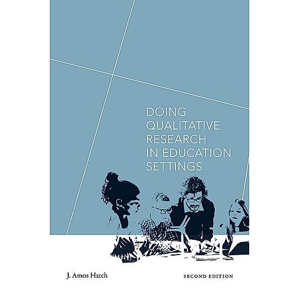 Doing Qualitative Research in Education Settings, Second Edition, J. Amos Hatch