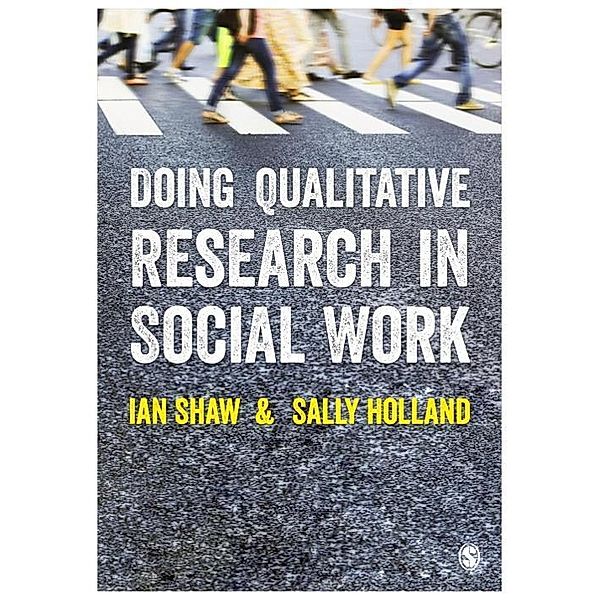 Doing Qualitative Research in Social Work, Ian Shaw, Sally Holland
