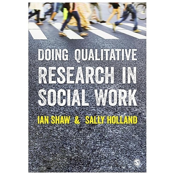 Doing Qualitative Research in Social Work, Ian Shaw, Sally Holland