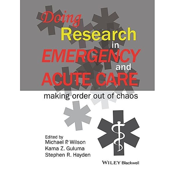 Doing Research in Emergency and Acute Care, Michael P. Wilson, Kama Z. Guluma, Stephen R. Hayden
