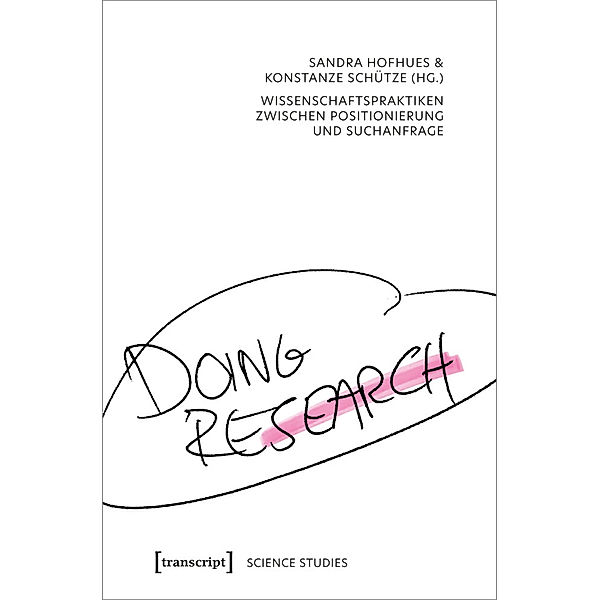 Doing Research - Wissenschaftspraktiken zwischen Positionierung und Suchanfrage