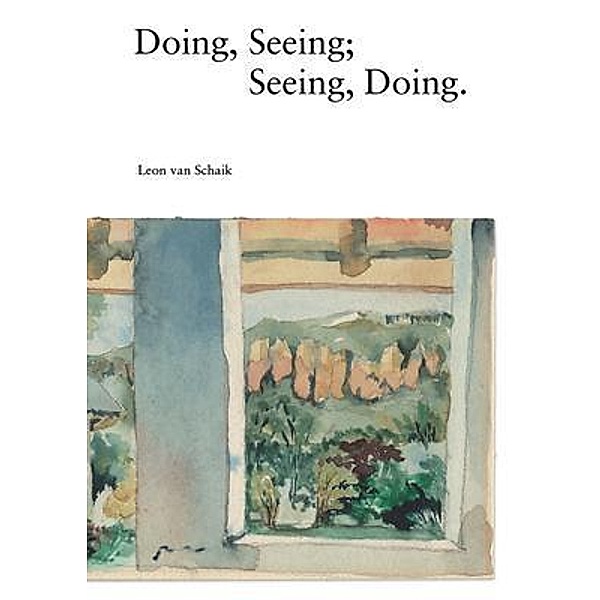 Doing, Seeing; Seeing, Doing, Leon van Schaik
