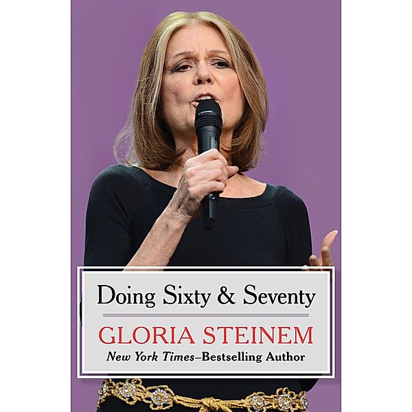 Doing Sixty & Seventy, Gloria Steinem