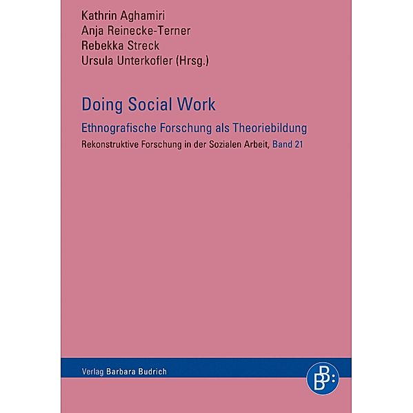 Doing Social Work - Ethnografische Forschung als Theoriebildung / Rekonstruktive Forschung in der Sozialen Arbeit Bd.21