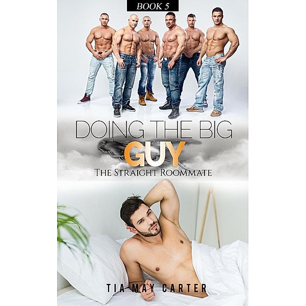 Doing the Big Guy (The Straight Roommate, #5) / The Straight Roommate, Tia May Carter