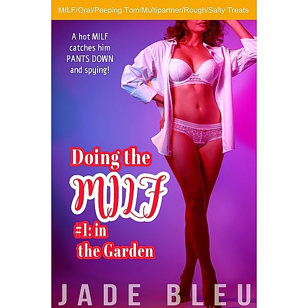 Doing the MILF #1: in the Garden / Doing the MILF, Jade Bleu