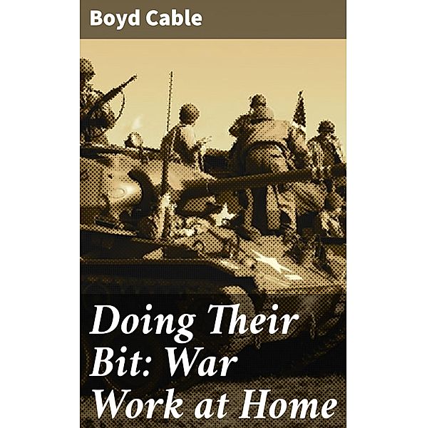 Doing Their Bit: War Work at Home, Boyd Cable