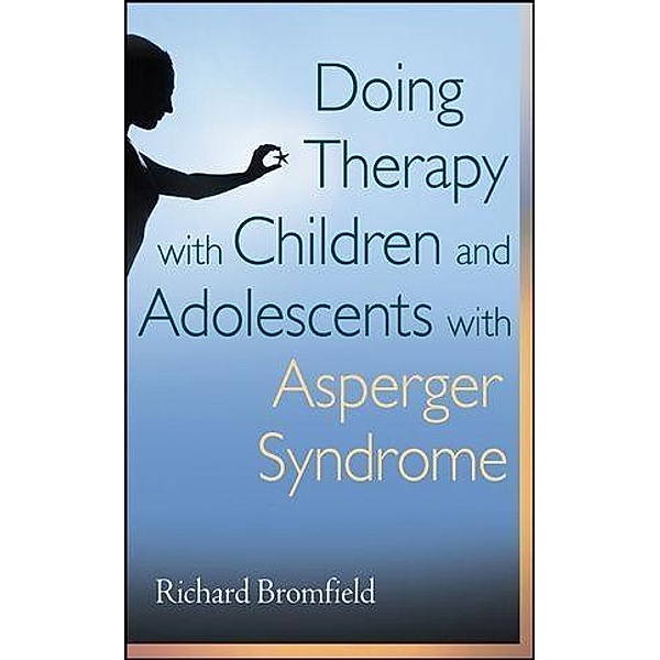 Doing Therapy with Children and Adolescents with Asperger Syndrome, Richard Bromfield