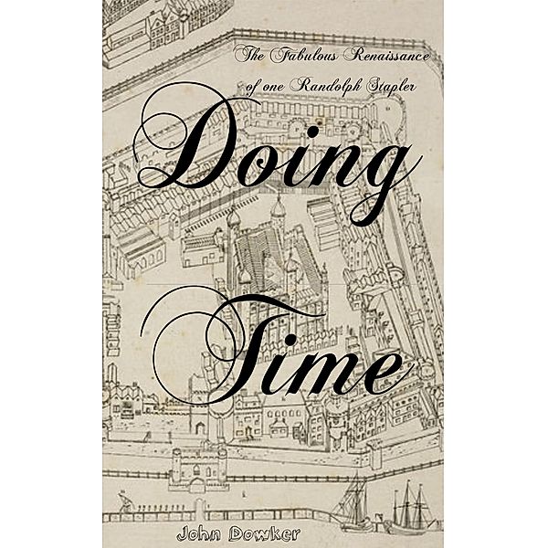 Doing Time: The Fabulous Renaissance of one Randolph Stapler., John Dowker