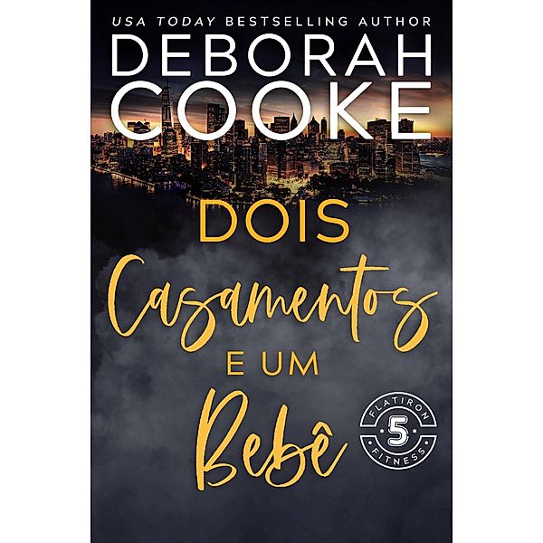 Dois Casamentos e Um Bebê (Flatiron 5 Fitness - Português, #5) / Flatiron 5 Fitness - Português, Deborah Cooke