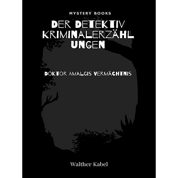 Doktor Amalgis Vermächtnis / Harald Harst  - Der Detektiv. Kriminalerzählungen Bd.186, Walther Kabel