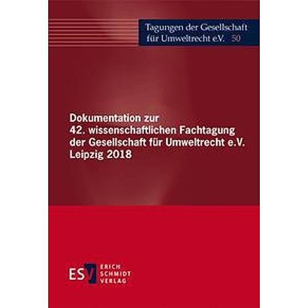 Dokumentation zur 42. wissenschaftlichen Fachtagung der Gesellschaft für Umweltrecht e.V. Leipzig 2018