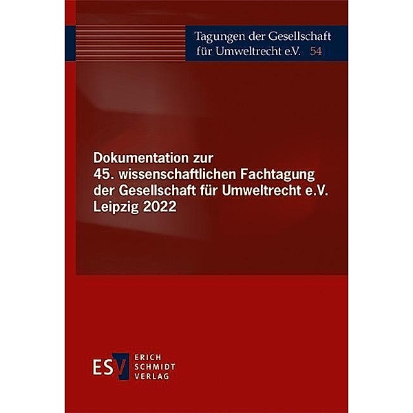 Dokumentation zur 45. wissenschaftlichen Fachtagung der Gesellschaft für Umweltrecht e.V. Leipzig 2022