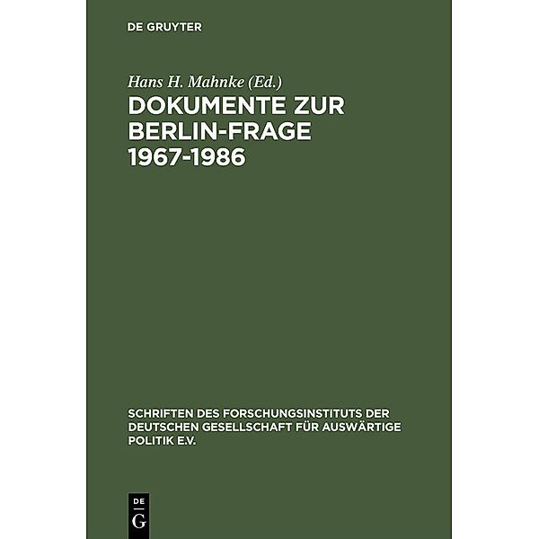 Dokumente zur Berlin-Frage 1967-1986 / Schriften des Forschungsinstituts der Deutschen Gesellschaft für Auswärtige Politik e.V. / Internationale Politik und Wirtschaft Bd.52/II