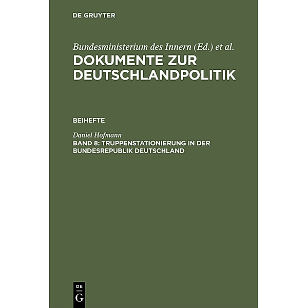 Dokumente zur Deutschlandpolitik. Beihefte / Band 8 / Truppenstationierung in der Bundesrepublik Deutschland, Daniel Hofmann