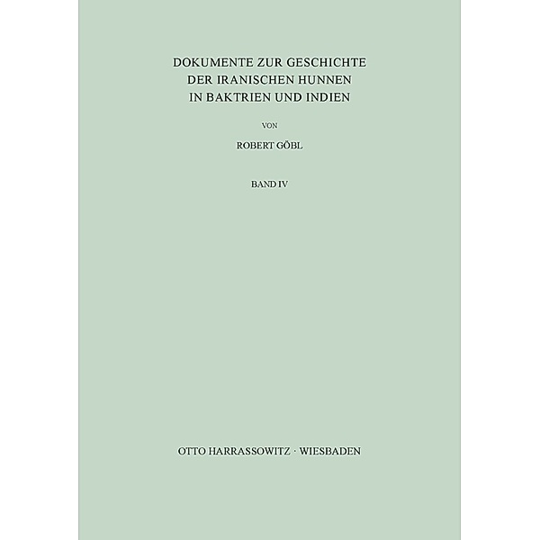Dokumente zur Geschichte der iranischen Hunnen in Baktrien und Indien / BD IV, Robert Göbl