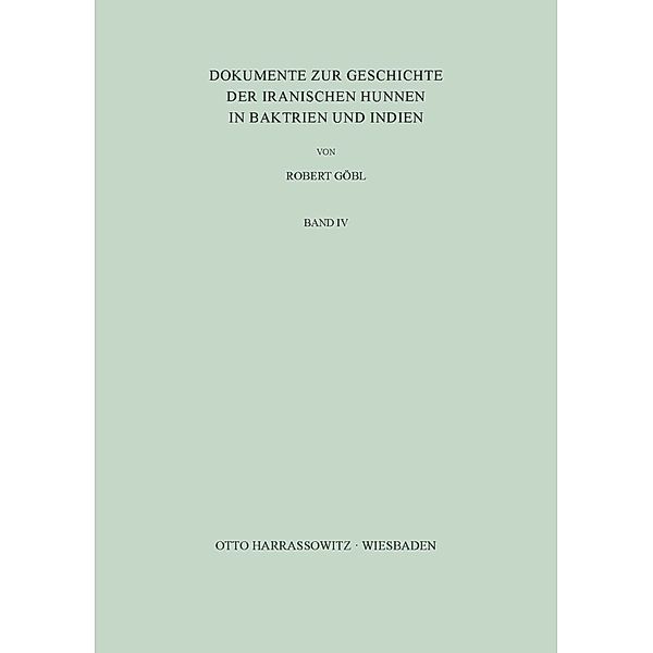 Dokumente zur Geschichte der iranischen Hunnen in Baktrien und Indien / BD IV, Robert Göbl