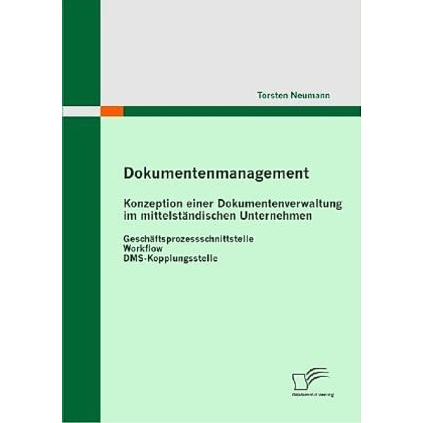 Dokumentenmanagement: Konzeption einer Dokumentenverwaltung im mittelständischen Unternehmen, Torsten Neumann