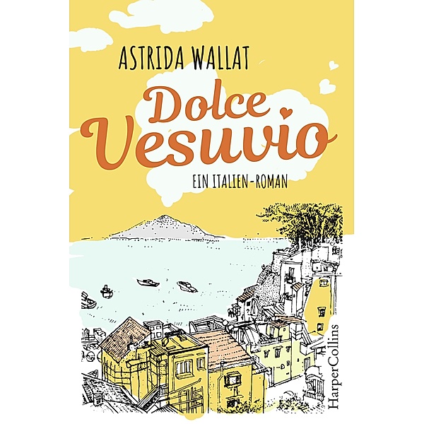 Dolce Vesuvio. Ein Italien-Roman., Astrida Wallat