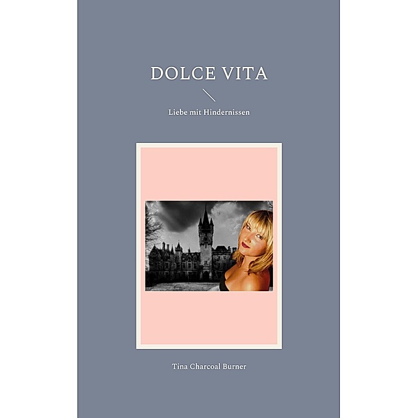 Dolce Vita / Liebe mit Hindernissen Bd.1, Tina Charcoal Burner