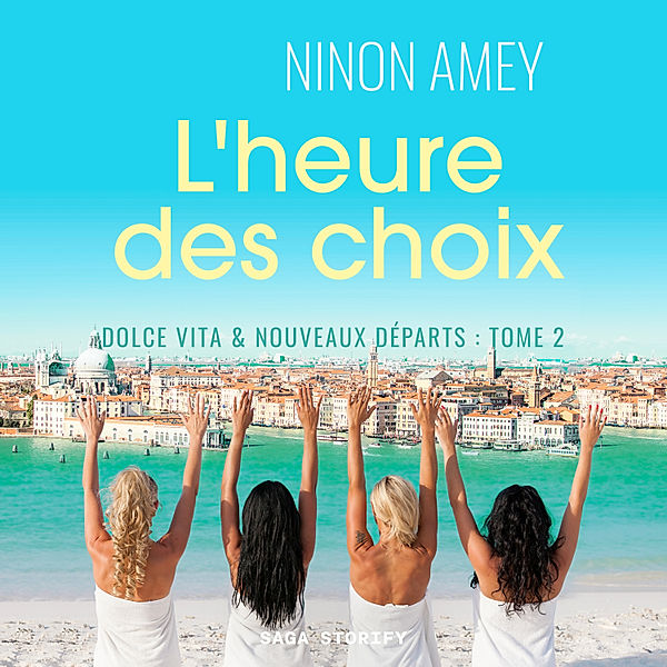 Dolce Vita & nouveaux départs - 2 - Dolce Vita & nouveaux départs, Tome 2 : L'heure des choix, Ninon Amey