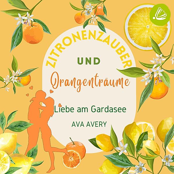Dolce Vita – Verliebt in Italien - 1 - Zitronenzauber und Orangenträume: Liebe am Gardasee, Ava Avery
