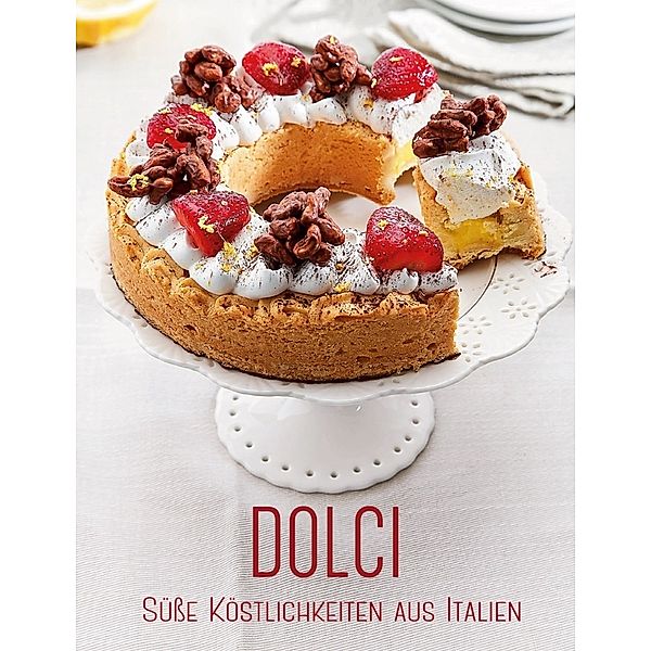 Dolci: Süße Köstlichkeiten aus Italien, Alice Cucina