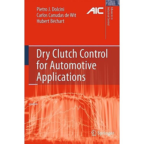 Dolcini, P: Dry Clutch Control for Automotive Applications, Pietro J. Dolcini, Carlos Canudas-de-Wit, Hubert Béchart