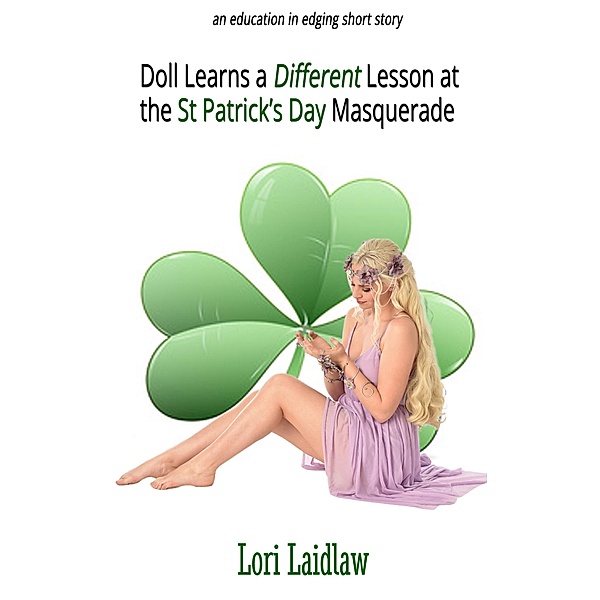 Doll Learns a Different Lesson at the St Patrick's Day Masquerade, Lori Laidlaw