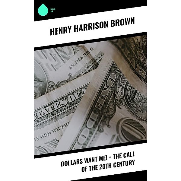 Dollars Want Me! + The Call of the 20th Century, Henry Harrison Brown